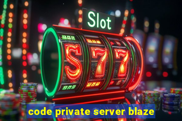 code private server blaze